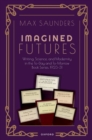Imagined Futures : Writing, Science, and Modernity in the To-Day and To-Morrow Book Series, 1923-31 - Book