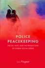 Police Peacekeeping : The UN, Haiti, and the Production of Global Social Order - eBook