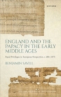 England and the Papacy in the Early Middle Ages : Papal Privileges in European Perspective, c. 680-1073 - Book