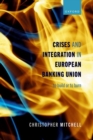 Crises and Integration in European Banking Union : To Build or To Burn - Book