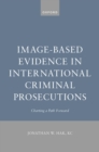 Image-Based Evidence in International Criminal Prosecutions : Charting a Path Forward - eBook