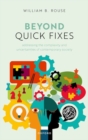 Beyond Quick Fixes : Addressing the Complexity & Uncertainties of Contemporary Society - Book