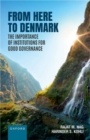 From Here to Denmark : The Importance of Institutions for Good Governance - Book