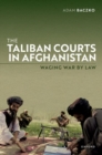 The Taliban Courts in Afghanistan : Waging War by Law - Book