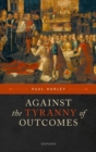 Against the Tyranny of Outcomes - Book