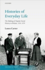 Histories of Everyday Life : The Making of Popular Social History in Britain, 1918-1979 - Book