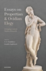 Essays on Propertian and Ovidian Elegy : A Limping Lady for Stephen Heyworth - Book