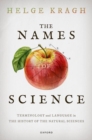 The Names of Science : Terminology and Language in the History of the Natural Sciences - Book