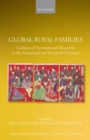 Global Royal Families : Cultures of Transnational Monarchy in the Nineteenth and Twentieth Centuries - Book