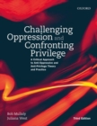 Challenging Oppression and Confronting Privilege : A Critical Approach to Anti-Oppressive and Anti-Privilege Theory and Practice - Book