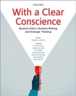 With a Clear Conscience : Business Ethics, Decision-Making, and Strategic Thinking - Book