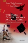 Wrestlers, Pigeon Fanciers, and Kite Flyers: Traditional Sports and Pastimes in Lahore - Book