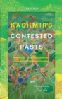 Kashmir's Contested Pasts : Narratives, Geographies, and the Historical Imagination - Chitralekha Zutshi