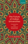 The Future of Indian Universities : Comparative and International Perspectives - eBook