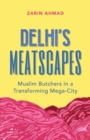 Delhi's Meatscapes : Muslim Butchers in a Transforming Mega-City - eBook
