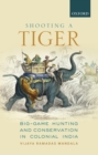 Shooting a Tiger : Big-Game Hunting and Conservation in Colonial India - eBook