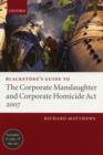 Blackstone's Guide to the Corporate Manslaughter and Corporate Homicide Act 2007 - Book