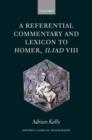 A Referential Commentary and Lexicon to Homer, Iliad VIII - Book