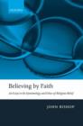 Believing by Faith : An Essay in the Epistemology and Ethics of Religious Belief - Book