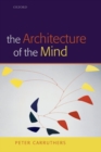 The Architecture of the Mind : Massive Modularity and the Flexibility of Thought - Book