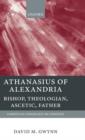 Athanasius of Alexandria : Bishop, Theologian, Ascetic, Father - Book