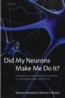 Did My Neurons Make Me Do It? : Philosophical and Neurobiological Perspectives on Moral Responsibility and Free Will - Book