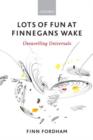 Lots of Fun at Finnegans Wake : Unravelling Universals - Book
