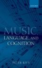 Music, Language, and Cognition : And Other Essays in the Aesthetics of Music - Book