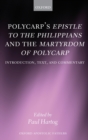 Polycarp's Epistle to the Philippians and the Martyrdom of Polycarp : Introduction, Text, and Commentary - Book