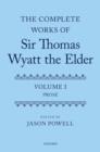 The Complete Works of Sir Thomas Wyatt the Elder : Volume One: Prose - Book