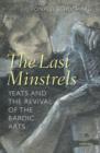 The Last Minstrels : Yeats and the Revival of the Bardic Arts - Book