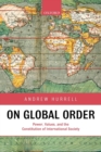 On Global Order : Power, Values, and the Constitution of International Society - Book