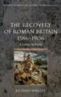 The Recovery of Roman Britain 1586-1906 : A Colony So Fertile - Book