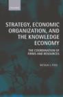 Strategy, Economic Organization, and the Knowledge Economy : The Coordination of Firms and Resources - Book