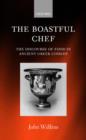 The Boastful Chef : The Discourse of Food in Ancient Greek Comedy - Book