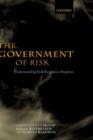 The Government of Risk : Understanding Risk Regulation Regimes - Book