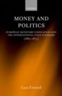 Money and Politics : European Monetary Unification and the International Gold Standard (1865-1873) - Book