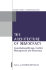 The Architecture of Democracy : Constitutional Design, Conflict Management, and Democracy - Book