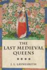The Last Medieval Queens : English Queenship 1445-1503 - Book