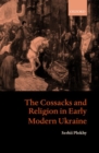 The Cossacks and Religion in Early Modern Ukraine - Book