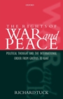 The Rights of War and Peace : Political Thought and the International Order from Grotius to Kant - Book