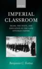 Imperial Classroom : Islam, the State, and Education in the Late Ottoman Empire - Book