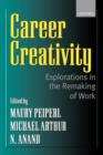 Career Creativity : Explorations in the Remaking of Work - Book