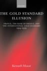 The Gold Standard Illusion : France, the Bank of France, and the International Gold Standard, 1914-1939 - Book