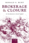 Brokerage and Closure : An Introduction to Social Capital - Book