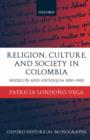 Religion, Society, and Culture in Colombia : Medellin and Antioquia, 1850-1930 - Book