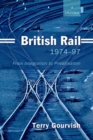 British Rail 1974-1997 : From Integration to Privatisation - Book