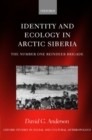 Identity and Ecology in Arctic Siberia : The Number One Reindeer Brigade - Book