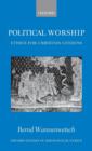 Political Worship : Ethics for Christian Citizens - Book