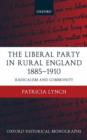 The Liberal Party in Rural England 1885-1910 : Radicalism and Community - Book